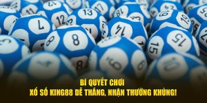 Bí Quyết Chơi Xổ Số King88 Dễ Thắng, Nhận Thưởng Khủng!