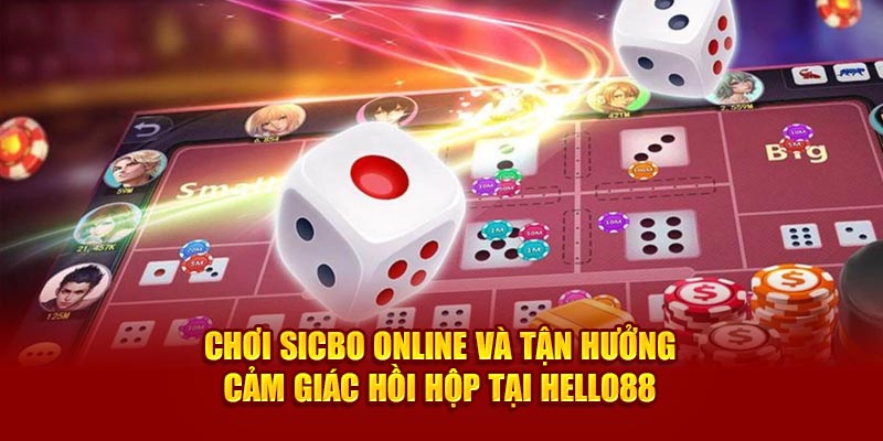 Chơi Sicbo Online Và Tận Hưởng Cảm Giác Hồi Hộp Tại Hello88